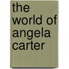 The World Of Angela Carter by Dani Cavallaro