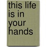 This Life Is In Your Hands door Melissa Coleman