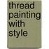 Thread Painting With Style