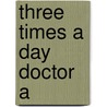 Three Times A Day Doctor A door Clifford Dr Rob