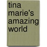 Tina Marie's Amazing World door Kristy Cameron