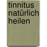 Tinnitus natürlich heilen by Brigitte Hamann