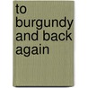 To Burgundy and Back Again by Roy Cloud