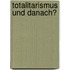 Totalitarismus Und Danach?