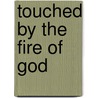 Touched by the Fire of God door Jeff Lacki