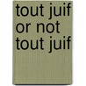 Tout Juif Or Not Tout Juif by Lionel Chouchon