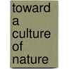 Toward A Culture Of Nature by Pamela Stricker