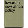 Toward A New Africa Policy door Jane Wilder Jacqz