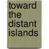 Toward the Distant Islands