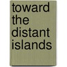 Toward the Distant Islands by Hayden Carruth