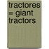 Tractores = Giant Tractors