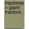 Tractores = Giant Tractors by Tatiana Acosta