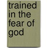 Trained In The Fear Of God door Timothy Jones