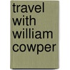 Travel with William Cowper by Paul Williams