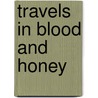 Travels In Blood And Honey door Elizabeth Gowing