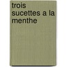 Trois Sucettes A La Menthe by Robert Sabatier