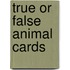 True Or False Animal Cards