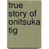 True Story Of Onitsuka Tig door Pie Books