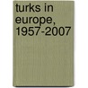 Turks In Europe, 1957-2007 door Nermin Abadan-Unat