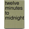 Twelve Minutes To Midnight by Christopher Edge