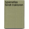 Typenatlas Fendt-Traktoren door Albert Mößmer