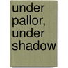 Under Pallor, Under Shadow door Bill Felber