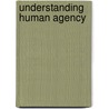 Understanding Human Agency door Erasmus Mayr
