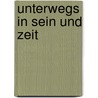 Unterwegs in Sein und Zeit by Alfred Denker