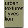 Urban Textures ] Yves Lion by Yves Lion
