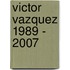 Victor Vazquez 1989 - 2007