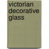 Victorian Decorative Glass by Mervyn Gulliver
