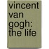 Vincent Van Gogh: The Life