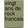 Vingt Ans De Rock Francais door Julien Regoli