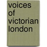 Voices Of Victorian London by Henry Mayhew