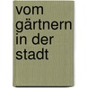 Vom Gärtnern In Der Stadt by Martin Rasper