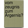 Vom Zeugnis Zum Ärgernis? by Klaus P. Fischer