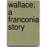 Wallace; A Franconia Story by Jacob Abbott