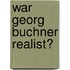 War Georg Buchner Realist?