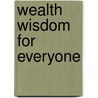 Wealth Wisdom For Everyone door Mark Daniell