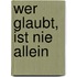 Wer glaubt, ist nie allein