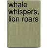 Whale Whispers, Lion Roars door Madeleine Walker