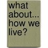 What About... How We Live? door Brian Williams