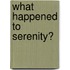 What Happened to Serenity?