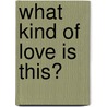 What Kind of Love Is This? door Shawn Craig