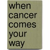 When Cancer Comes Your Way door Howard F. Clarke