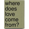 Where Does Love Come From? door Accord Publishing