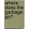 Where Does the Garbage Go? door Lincoln James