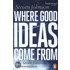 Where Good Ideas Come From
