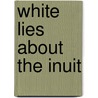 White Lies About The Inuit by John Steckley