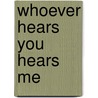 Whoever Hears You Hears Me door Richard A. Horsley